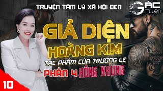 BOM TẤN: GIẢ DIỆN HOÀNG KIM - PHẦN 4 - [TẬP 10] - TRƯỜNG LÊ - TRUYỆN TÂM LÝ XÃ HỘI ĐEN