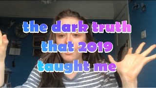the truth to what 2019 taught me....