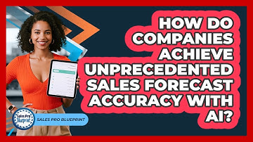 How Do Companies Achieve Unprecedented Sales Forecast Accuracy With AI? - Sales Pro Blueprint