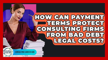How Can Payment Terms Protect Consulting Firms From Bad Debt Legal Costs? - Consulting Career Hub