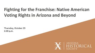 Fighting for the Franchise: Native American Voting Rights in Arizona and Beyond