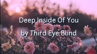 Video thumbnail of "Deep Inside Of You - Third Eye Blind (lyrics)"