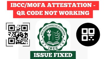IBCC/MOFA Attestation - QR Code Not Working | how to scan IBCC QR code