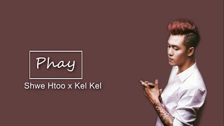 Shwe Htoo x Kel Kel - Phay ( Lyrics Video)