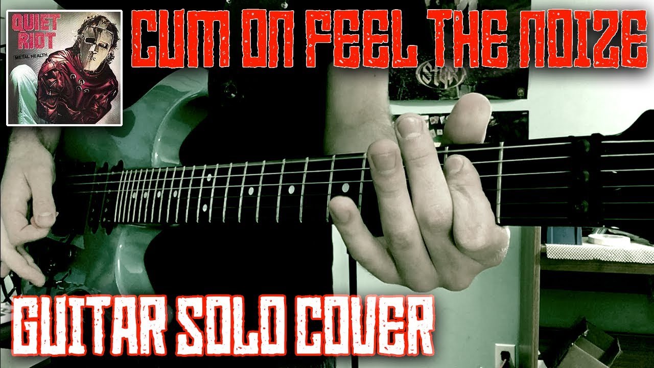 Cum On Feel the Noize Guitar Solo Cover by Quiet Riot YouTube Cum On Feel the Noize Guitar Solo Cover by Quiet Riot YouTube