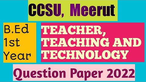 CCSU B.Ed 1st year question paper | 2022 | Teacher Teaching and Technology | Previous year papers |