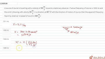 A source of sound is travelling with a velocity of `30(m)/(s)` towards a stationary observer. If...