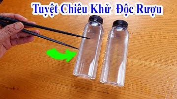 tuyệt chiêu khử độc rượu nấu bằng men trung quốc, cách khử cồn trong rượu gạo ít ai biết