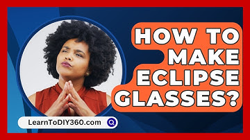 How To Make Eclipse Glasses? - LearnToDIY360.com
