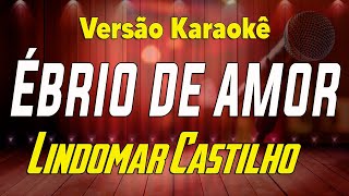 Lindomar Castilho - Ébrio De Amor - Karaokê