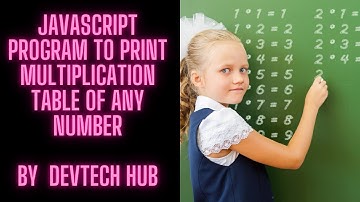 JavaScript Program to Print Multiplication Table of a Given Number || DEVTECHHUB