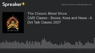 CMS Classic - Booze, Koos and News - A Dirt Talk Classic 2007