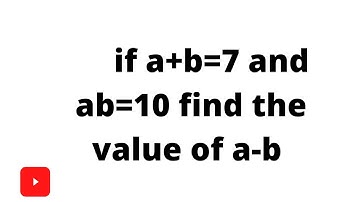 if a+b=7 and ab=10 find the value of a-b