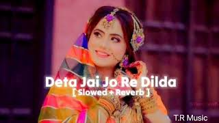 Deta Jai Jo Re Lofi Song Slowed&Reverb
