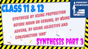 Learn Synthesis of Sentences using Gerund or noun, adjective, adverb and conjunction 