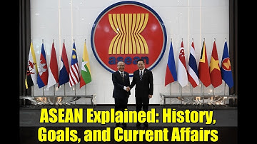 ASEAN Explained: History, Goals, and Current Affairs
