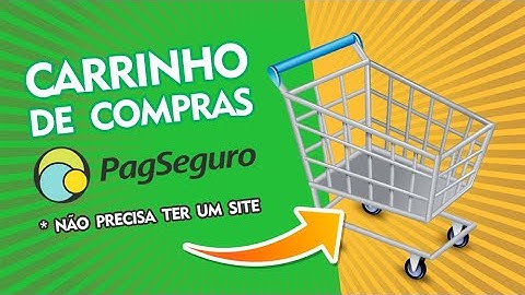 Como criar sacola carrinho de compras no Pagseguro