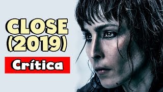 Close (2019) é bom [Crítica Sem Spoilers]