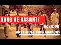 Rang de basanti a movie or antiindia propaganda