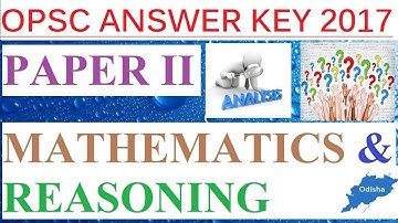 OPSC GS ( PAPER II - Math & Reasoning ) Answer Key & Explanation l Prelims Answer 2017@UTKALJOBWORLD