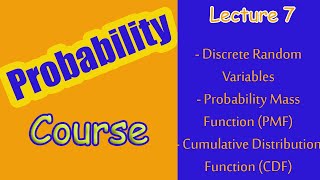 Discrete Random Variables, PMF, and CDF | Lecture 7 | Probability Course