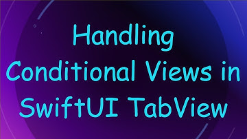 Handling Conditional Views in SwiftUI TabView