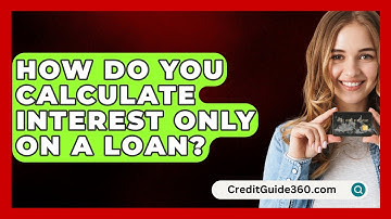 How Do You Calculate Interest Only On A Loan? - CreditGuide360.com
