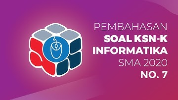 Pembahasan Soal KSN-K Informatika SMA 2020 No.7