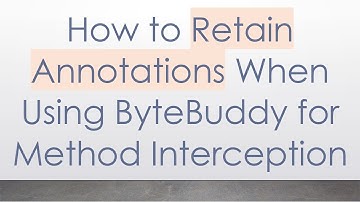 How to Retain Annotations When Using ByteBuddy for Method Interception