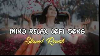 Mind Relax Lofi song / Hindi Bollywood Songs / Slowed+Reverb / Arjit Singh Songs..