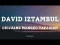 DAVID IZTAMBUL -  DIUJUANG MANGKO TAPADIAH || LIRIK LAGU MINANG