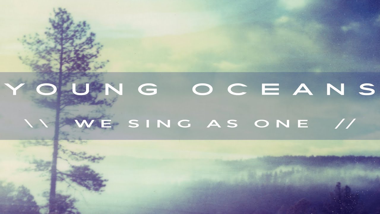 WE SING AS ONE (official) Young Oceans YouTube