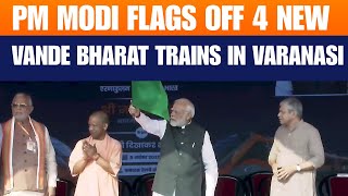 LIVE: PM Modi Flags Off 4 New Vande Bharat Trains in Varanasi | Infrastructure Push | News9