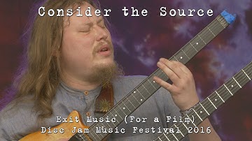 Consider the Source: Exit Music (For a Film) [2-Cam/4K] 2016-06-11 - Disc Jam