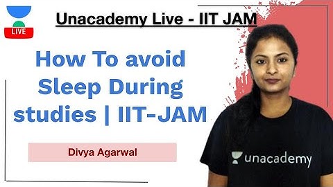 How To avoid Sleep During studies | IIT-JAM | Divya Agarwal | JAM 2021 | Unacademy Live