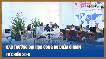 Các trường Đại học công bố điểm chuẩn từ chiều 20-8