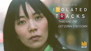 Isolated Tracks Episode 2: Temple by Thao and the Get Down Stay Down
