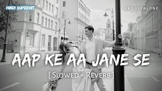 Aap Ke Aa Jane Se - Lofi (Slowed   Reverb) | Mohammed Aziz & Sadhana Sargam | VK Lofi Alone