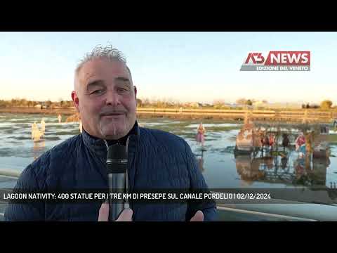 LAGOON NATIVITY: 400 STATUE PER I TRE KM DI PRESEPE SUL CANALE PORDELIO | 02/12/2024