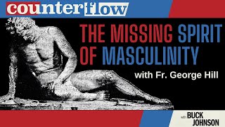 The Missing Spirit of Masculinity with Father George Hill