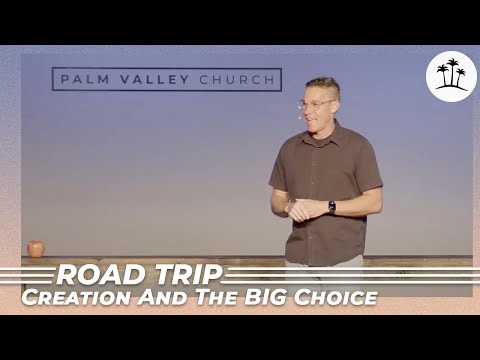 Creation and the Big Choice | Road Trip | Week 1