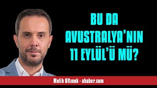 MELİH ALTINOK: BU DA AVUSTRALYA’NIN 11 EYLÜL’Ü MÜ? - SESLİ MAKALE DİNLE