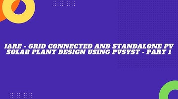 IARE - Grid Connected and Standalone PV Solar Plant Design Using PVSyst - Part 1