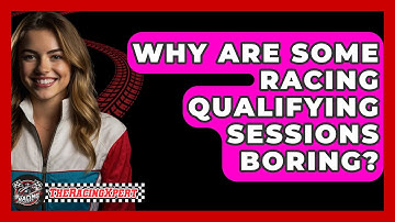 Why Are Some Racing Qualifying Sessions Boring? - The Racing Xpert