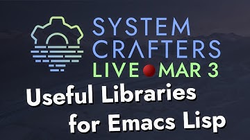 Exploring Useful Libraries for Emacs Lisp - System Crafters Live!