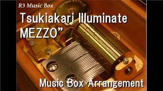 Tsukiakari Illuminate/MEZZO” [Music Box] (