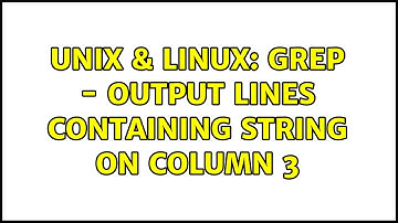 Unix & Linux: Grep - Output lines containing string on column 3 (3 Solutions!!)