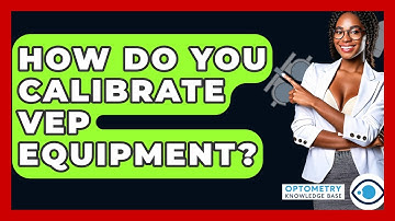 How Do You Calibrate VEP Equipment? - Optometry Knowledge Base