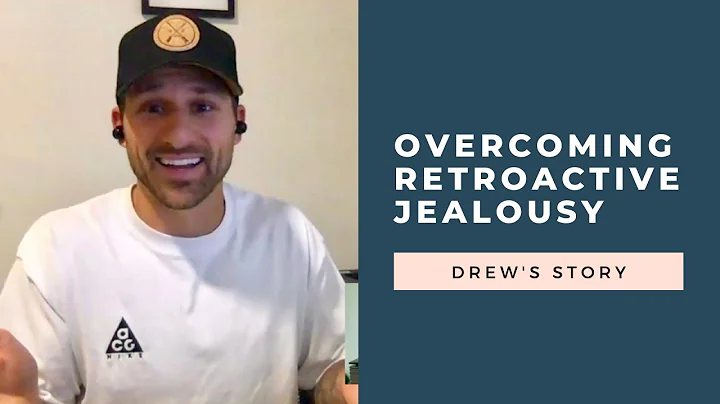 Overcoming Retroactive Jealousy: Drew's story | RetroactiveJealousy.com