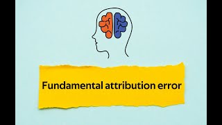 Dangers of wrong conclusions explained (Fundamental Attribution Error)